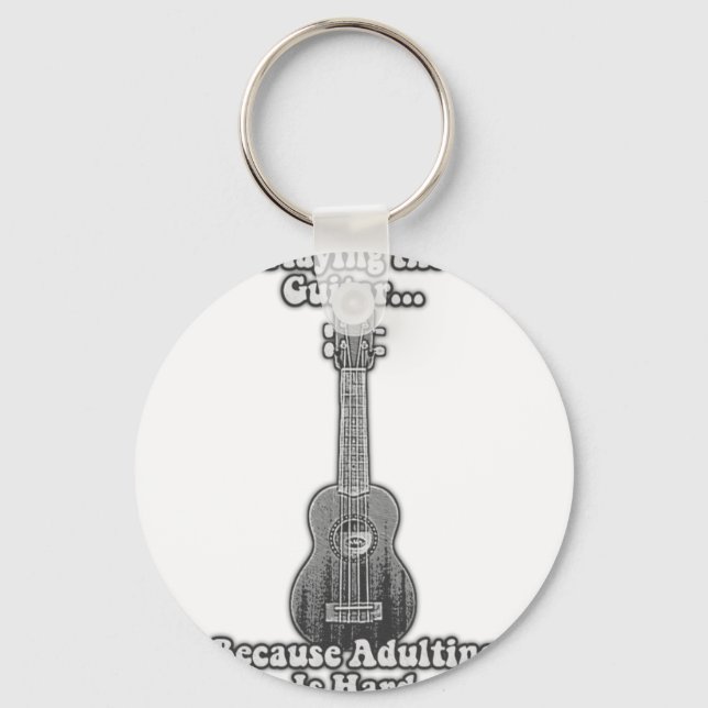 Playing the guitar because adulting is hard. B & W Keychain (Front)