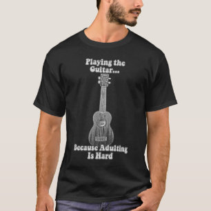 Playing the guitar because adulting is hard. B & W T-Shirt
