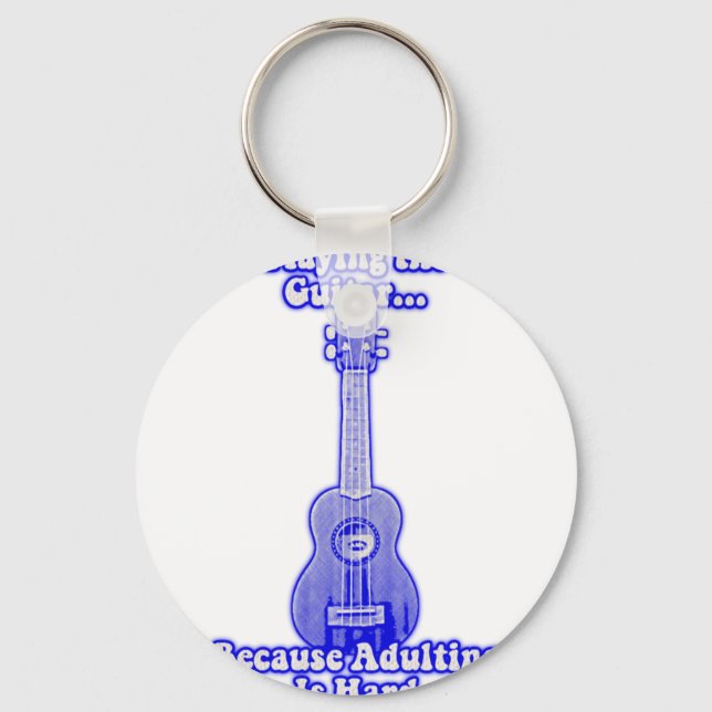 Playing the guitar because adulting is hard. keychain (Front)