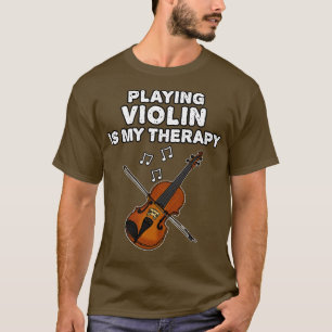 Playing Violin Is My Therapy Violinist Musician Fu T-Shirt