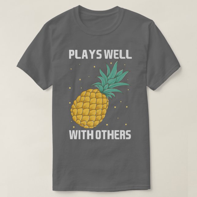 Plays Well With Others Pineapple Tee Design Fruit  (Design Front)