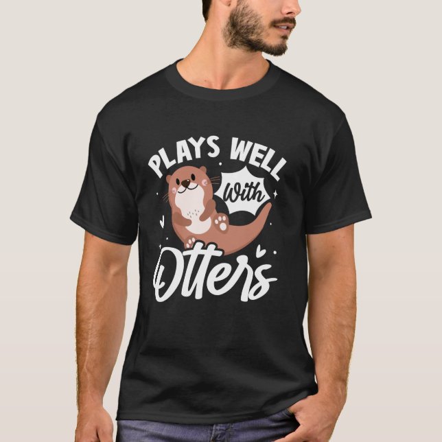 Plays Well With Otters Cute Funny Pun Otters T-Shirt (Front)