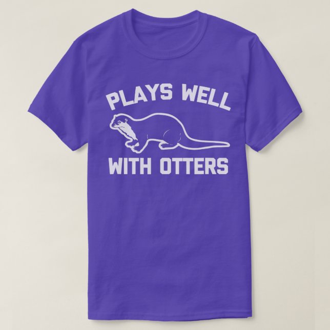 Plays Well With Otters  funny saying sarcastic ott T-Shirt (Design Front)