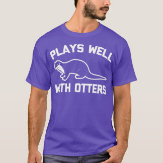 Plays Well With Otters  funny saying sarcastic ott T-Shirt