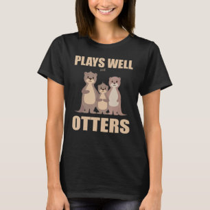 Plays Well With Otters T-Shirt