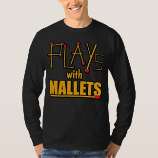 Plays with Mallets T-Shirt