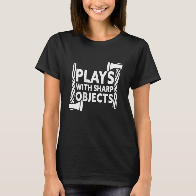 Plays With Sharp Objects Axe Throwing T-Shirt (Front)