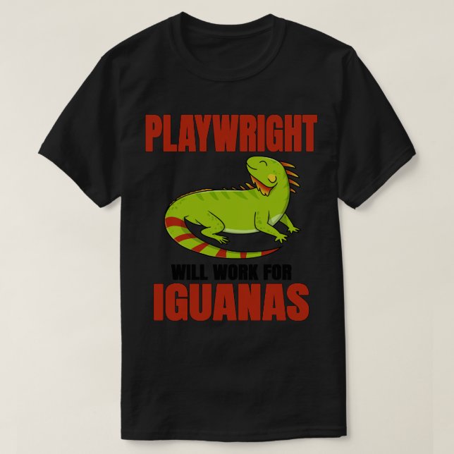 Playwright Will Work For Iguanas T-Shirt (Design Front)