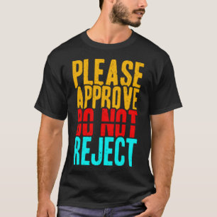 Please approve do not reject T-Shirt