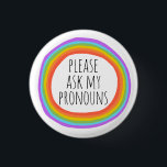 Please Ask My Pronouns Colourful Rainbow Circle 1 Inch Round Button<br><div class="desc">Decorate your outfit with this cool art button. Makes a great  gift! You can customize it and add text too. Check my shop for lots more colours and patterns! Let me know if you'd like something custom too.</div>