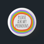 Please Ask My Pronouns Colourful Rainbow Circle 1 Inch Round Button<br><div class="desc">Decorate your outfit with this cool art button. Makes a great  gift! You can customize it and add text too. Check my shop for lots more colours and patterns! Let me know if you'd like something custom too.</div>