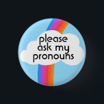 Please Ask My Pronouns Colourful Rainbow Cloud 1 Inch Round Button<br><div class="desc">Decorate your outfit with this cool art button. Makes a great  gift! You can customize it and add text too. Check my shop for lots more colours and patterns! Let me know if you'd like something custom too.</div>
