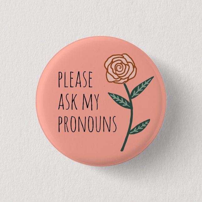 Please Ask My Pronouns Pink Rose CUSTOM 1 Inch Round Button (Front)
