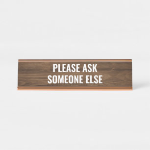 Please ask someone else Funny desk quote Desk Name Plate