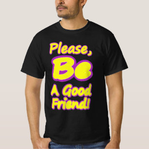 "Please Be A Good Friend!" Cute Design. Buy Now T-Shirt