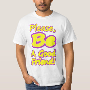 "Please Be A Good Friend!" Cute Design. Buy Now T-Shirt