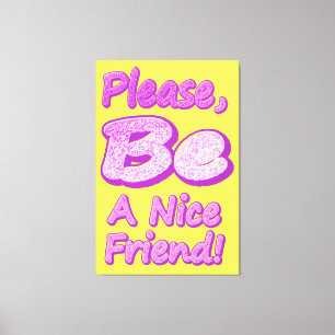 "Please Be A Nice Friend!" Cute Design. Buy Now Canvas Print