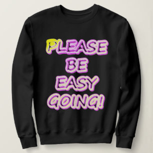 "Please Be Easy Going!" Cute Design. Buy Now Sweatshirt