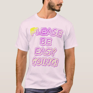 "Please Be Easy Going!" Cute Design. Buy Now T-Shirt