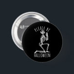 Please Be Halloween Spooky Season Skeleton 2 Inch Round Button<br><div class="desc">Please be Halloween design with a spooky skeleton is part of a collection and is available in more styles</div>