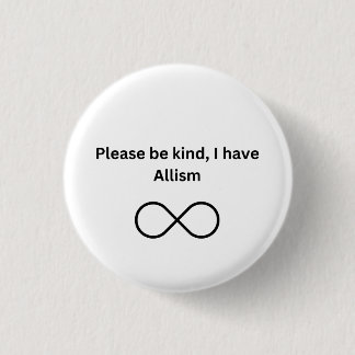 Please be kind, I have allism 1 Inch Round Button