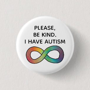 Please be kind, I have Autism   Neurodiversity 1 Inch Round Button