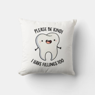 Please Be Kind I Have Fillings Too Funny Tooth Pun Throw Pillow