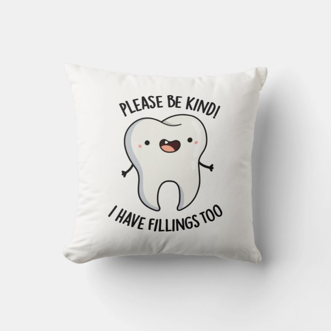 Please Be Kind I Have Fillings Too Funny Tooth Pun Throw Pillow (Front)