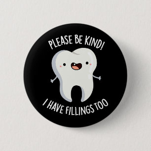 Please Be Kind I Have Fillings Too Pun Dark BG 2 Inch Round Button