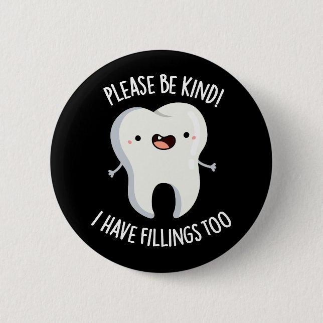 Please Be Kind I Have Fillings Too Pun Dark BG 2 Inch Round Button (Front)