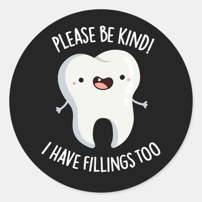 Please Be Kind I Have Fillings Too Pun Dark BG Classic Round Sticker (Front)