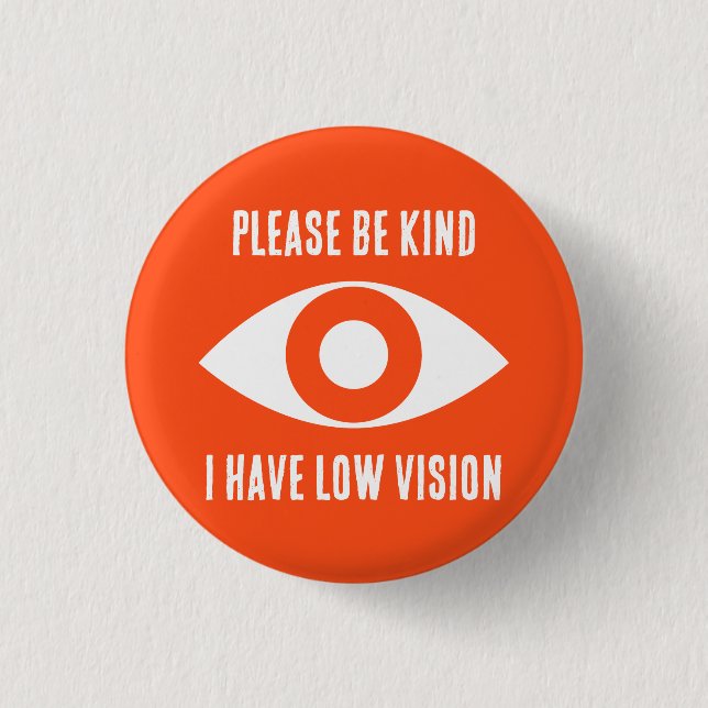 Please Be Kind, I Have Low Vision 1 Inch Round Button (Front)