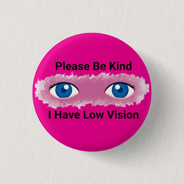 Please Be Kind, I have Low Vision awareness 1 Inch Round Button (Front)