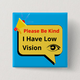 please be kind, i have low vision - dialogue 2 inch square button