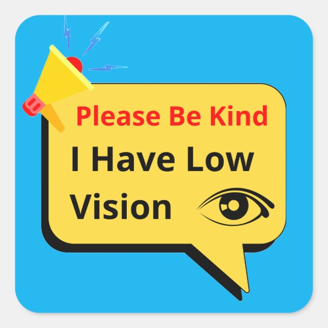 please be kind, i have low vision - dialogue square sticker (Front)