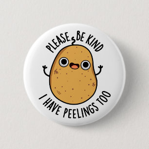 Please Be Kind I Have Peelings Too Potato Pun 2 Inch Round Button