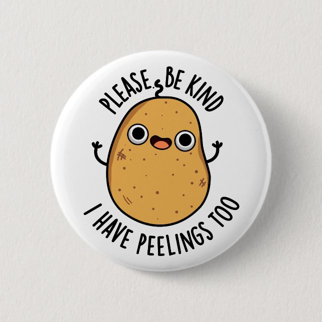 Please Be Kind I Have Peelings Too Potato Pun 2 Inch Round Button (Front)