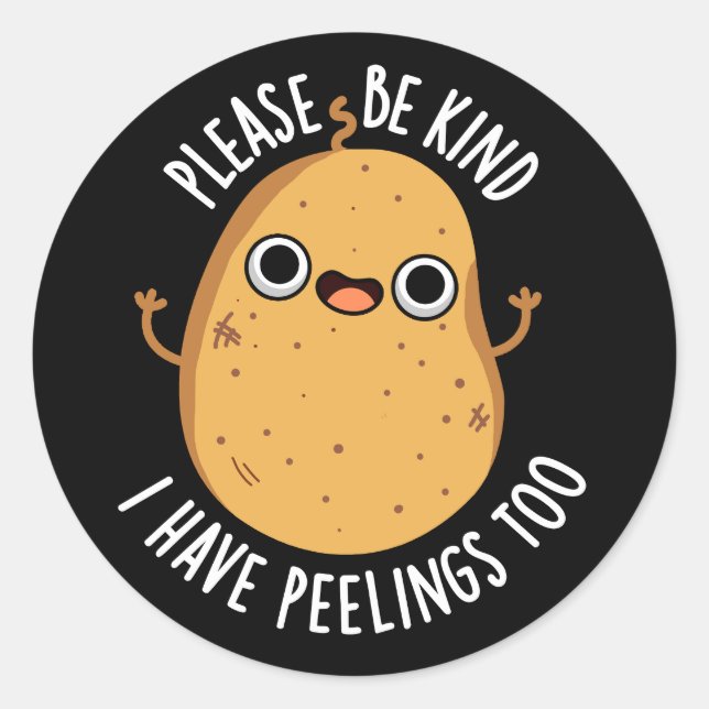 Please Be Kind I Have Peelings Too Potato Pun Classic Round Sticker (Front)