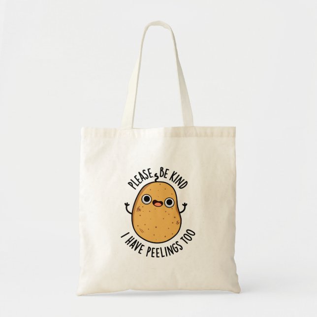 Please Be Kind I Have Peelings Too Potato Pun Tote Bag (Front)