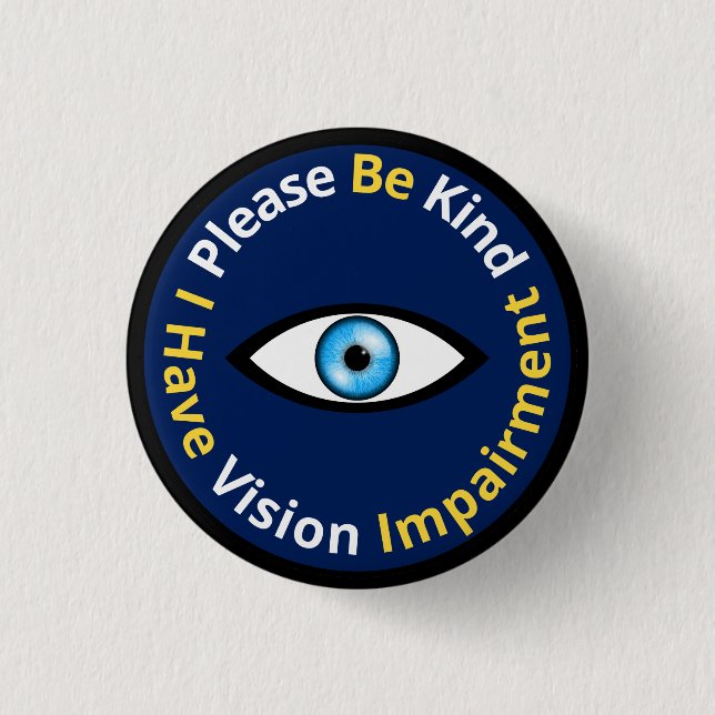 Please Be Kind, I Have Vision Impairment - blue 1 Inch Round Button (Front)