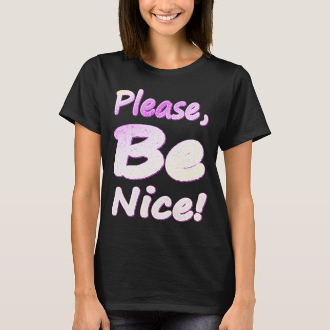"Please, Be Nice!" Cute Design. Buy Now T-Shirt (Front)