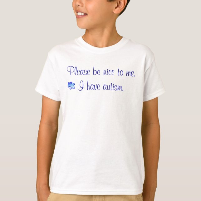 Please be nice - I have autism T-Shirt (Front)