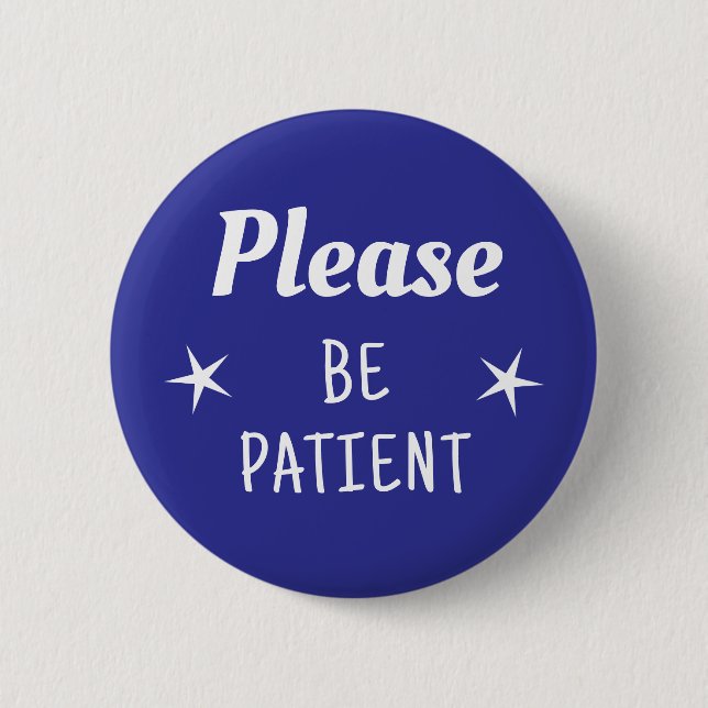 Please Be Patient 2 Inch Round Button (Front)