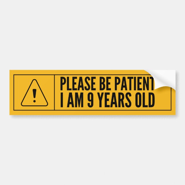 Please Be Patient I Am 9 Years Old Bumper Sticker (Front)