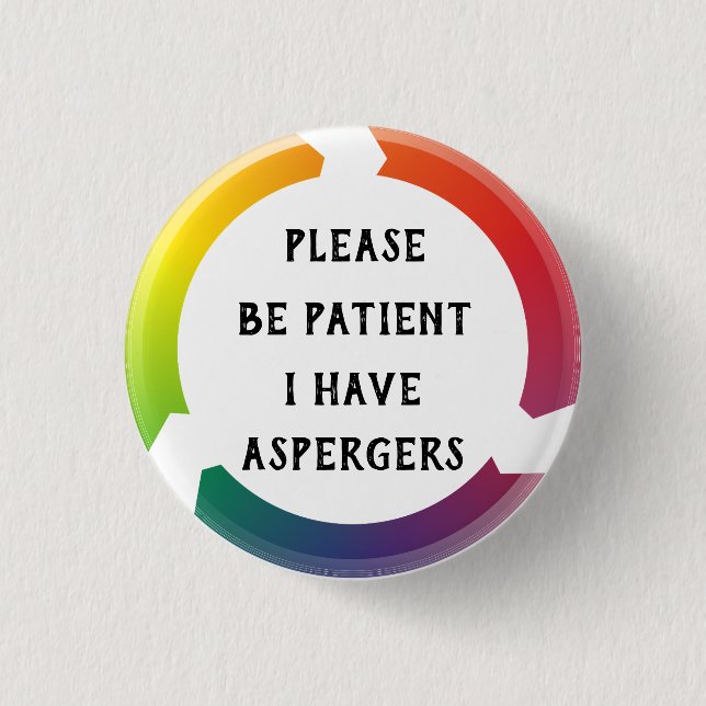 Please be patient, i have aspergers 1 inch round button (Front)