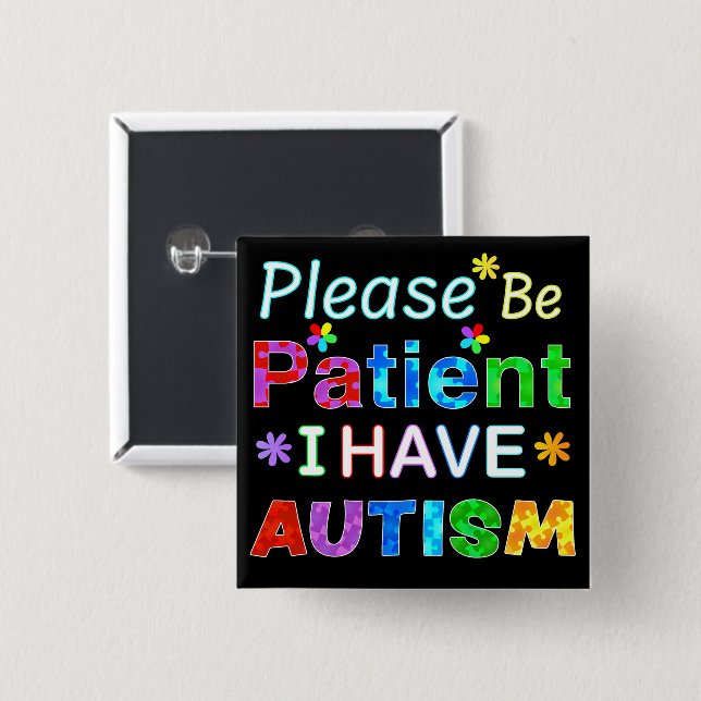 Please Be Patient I Have AUTISM 2 Inch Square Button (Front & Back)