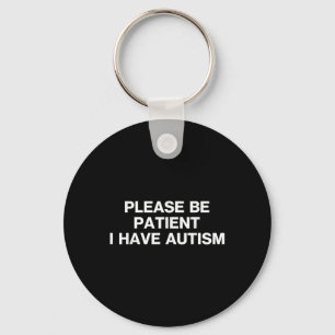 Please Be Patient I Have Autism, Autistic Autism Keychain