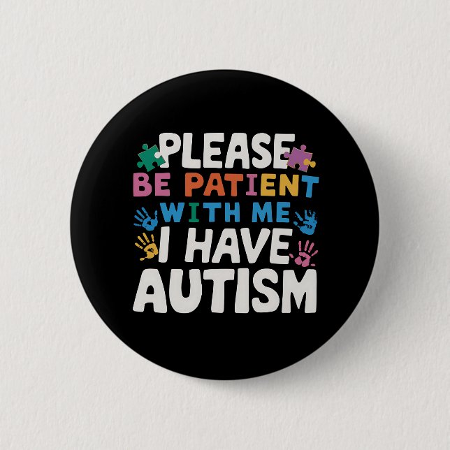Please Be Patient I Have Autism Awareness  2 Inch Round Button (Front)