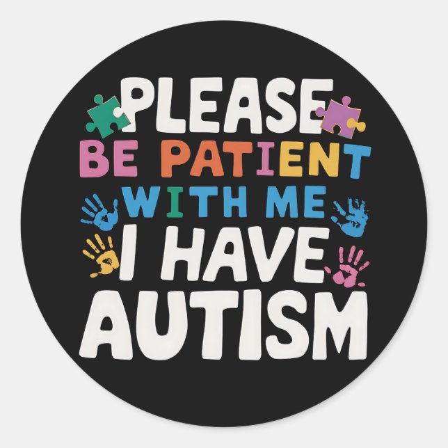 Please Be Patient I Have Autism Awareness  Classic Round Sticker (Front)