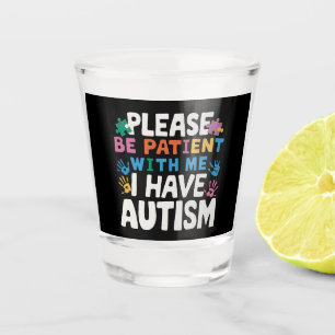 Please Be Patient I Have Autism Awareness Shot Glass